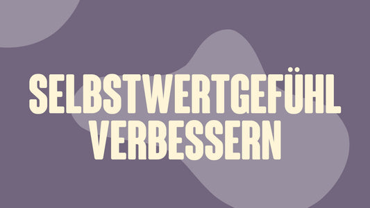 Selbstwertgefühl verbessern – Wie du lernst, dich selbst wieder zu sehen